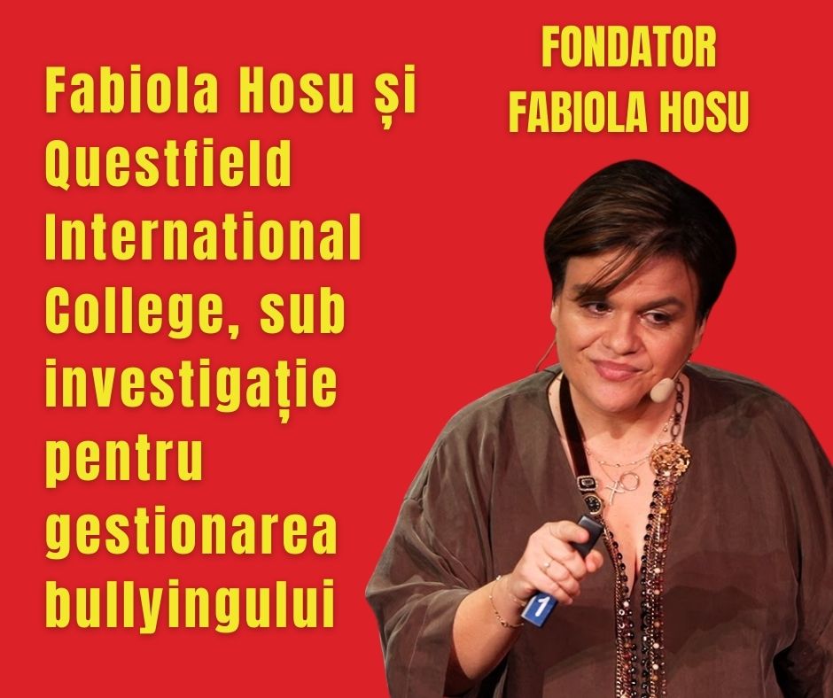 Fabiola Hosu și Questfield International College, sub investigație pentru gestionarea bullyingului